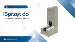 Read more about the article Sprzęt do&nbsp;czyszczenia obuwia w&nbsp;fabryce: Przemysłowe czyszczenie obuwia