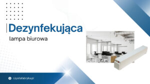 Read more about the article Lampa dezynfekująca do&nbsp;biura –  specyfikacja